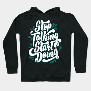 Stop talking Start to doing Hoodie